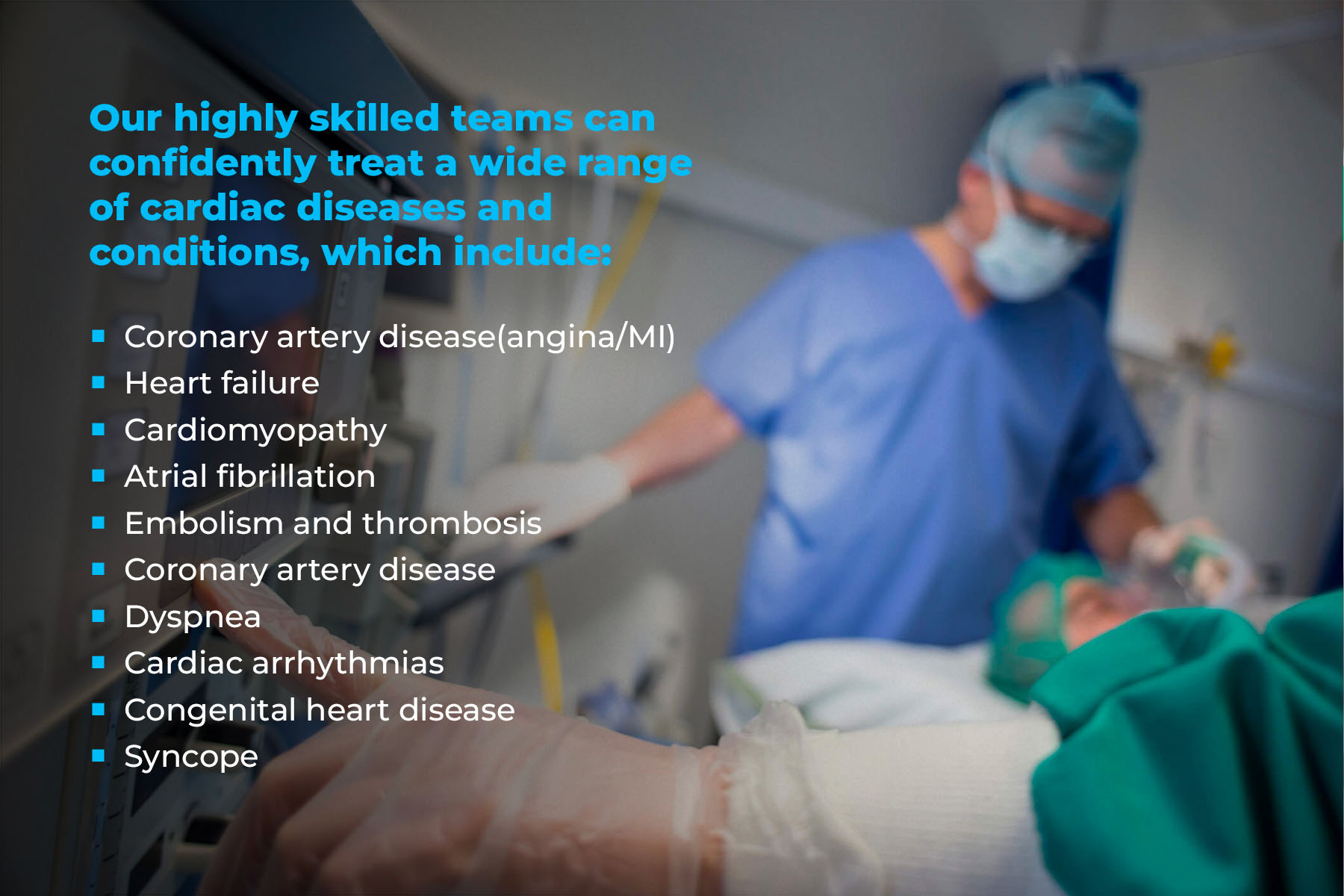 Highly skilled teams confidently treat a wide range of cardiac diseases and conditions
